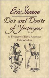 Do's and Don'ts of Yesteryear,
A Treasury of Early American Folk Wisdom,
by Eric Sloane